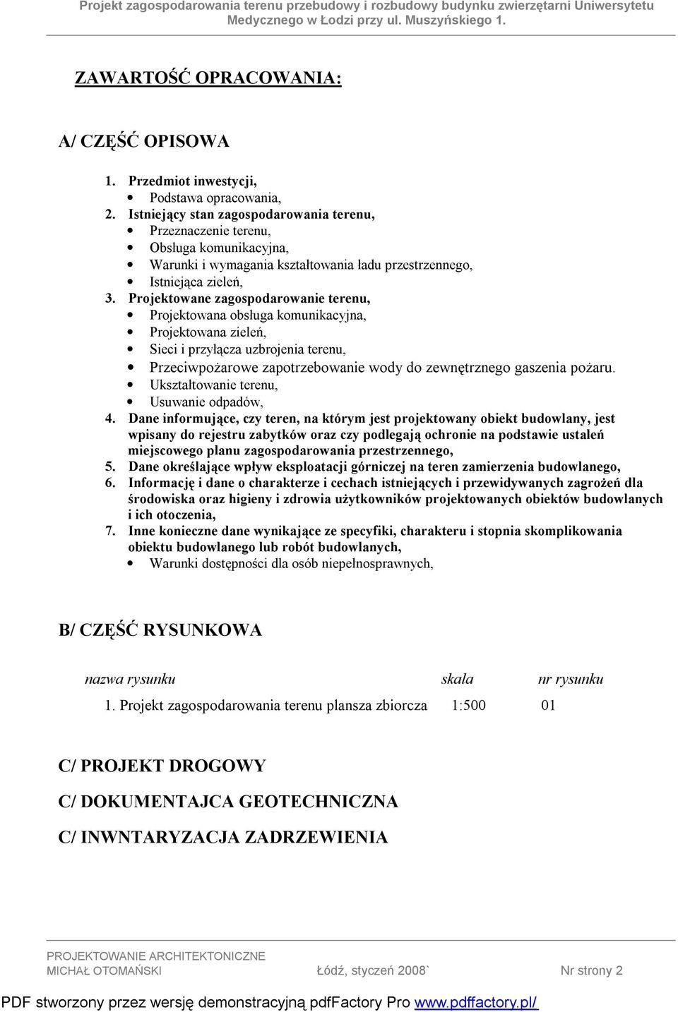 Projektowane zagospodarowanie terenu, Projektowana obsługa komunikacyjna, Projektowana zieleń, Sieci i przyłącza uzbrojenia terenu, Przeciwpożarowe zapotrzebowanie wody do zewnętrznego gaszenia