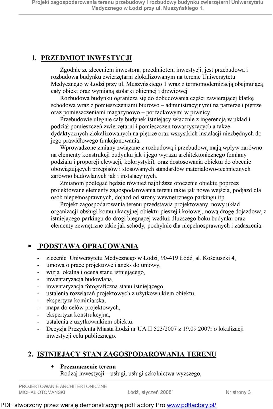 Rozbudowa budynku ogranicza się do dobudowania części zawierającej klatkę schodową wraz z pomieszczeniami biurowo administracyjnymi na parterze i piętrze oraz pomieszczeniami magazynowo porządkowymi