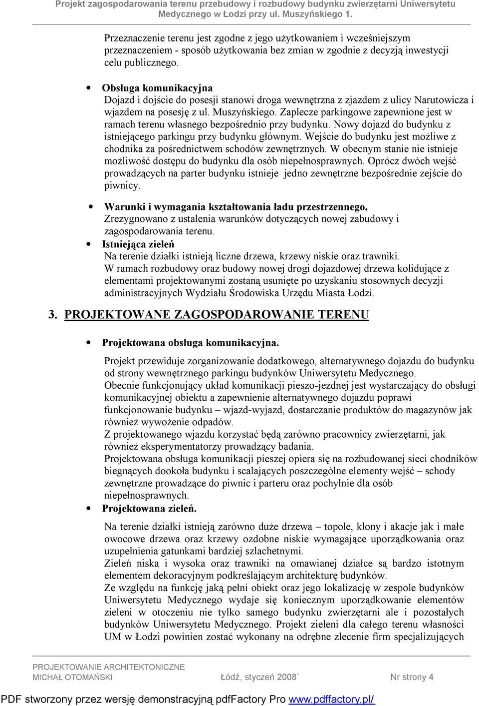 Zaplecze parkingowe zapewnione jest w ramach terenu własnego bezpośrednio przy budynku. Nowy dojazd do budynku z istniejącego parkingu przy budynku głównym.