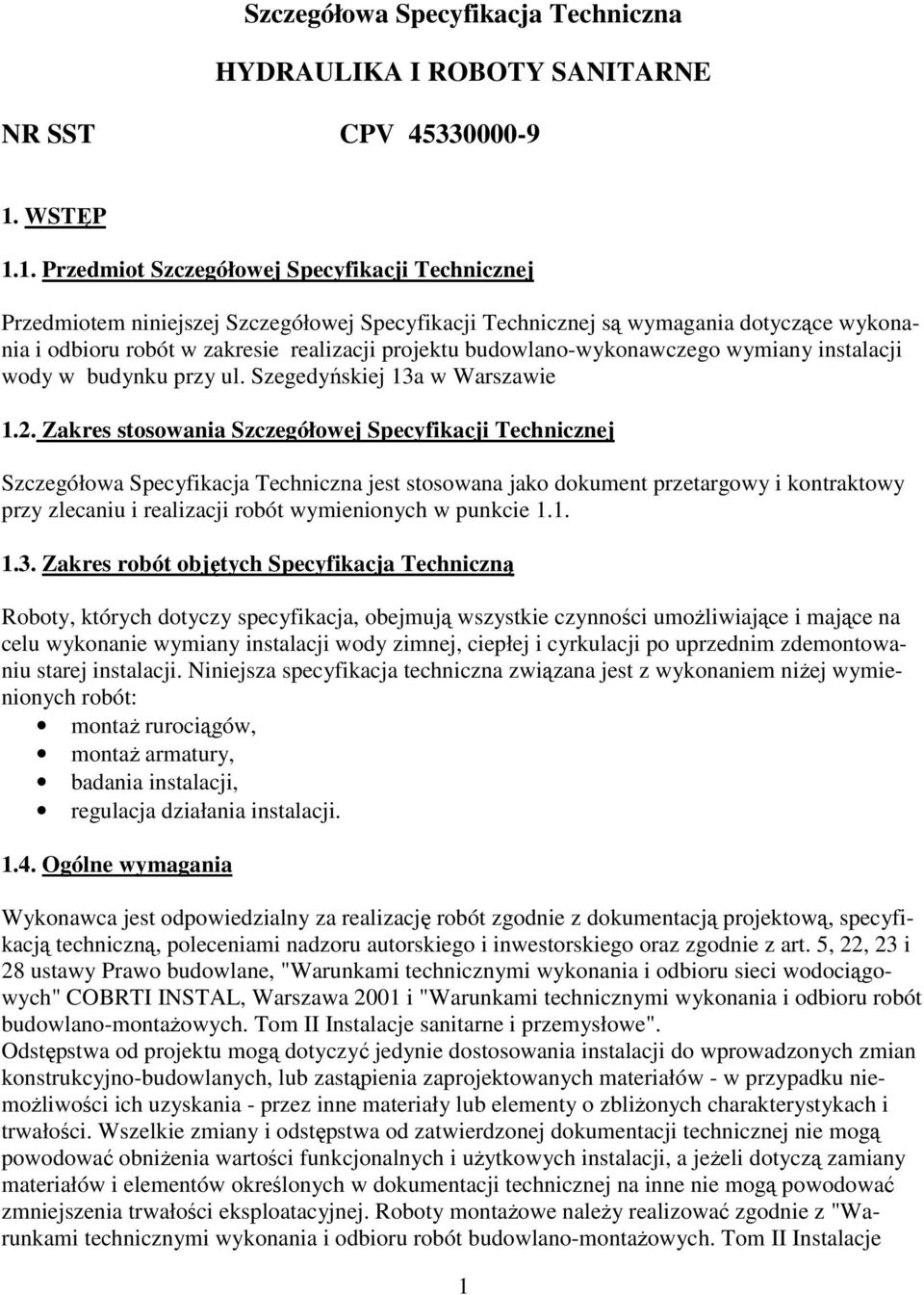 1. Przedmiot Szczegółowej Specyfikacji Technicznej Przedmiotem niniejszej Szczegółowej Specyfikacji Technicznej są wymagania dotyczące wykonania i odbioru robót w zakresie realizacji projektu