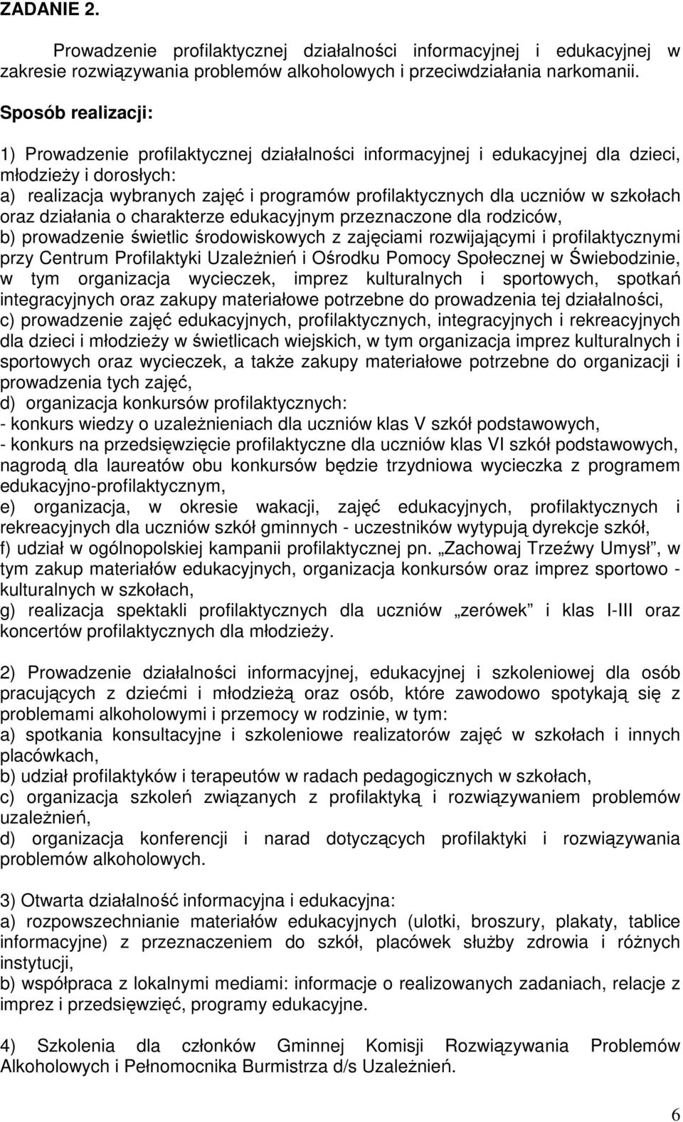 działania o charakterze edukacyjnym przeznaczone dla rodziców, b) prowadzenie świetlic środowiskowych z zajęciami rozwijającymi i profilaktycznymi przy Centrum Profilaktyki UzaleŜnień i Ośrodku