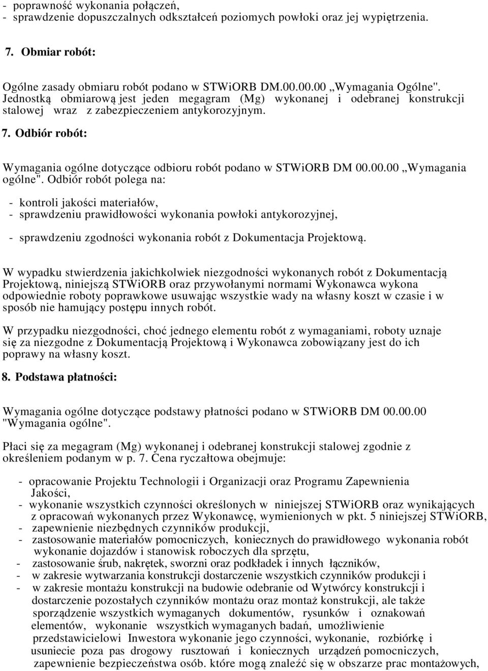 Odbiór robót: Wymagania ogólne dotyczące odbioru robót podano w STWiORB DM 00.00.00 Wymagania ogólne".