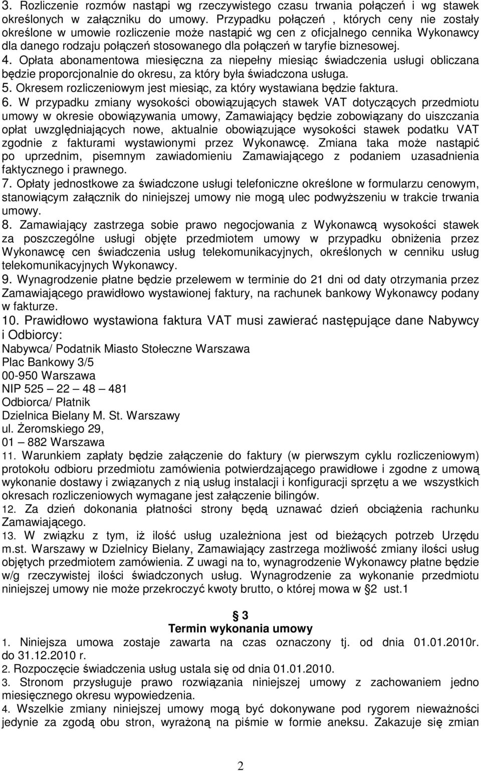 biznesowej. 4. Opłata abonamentowa miesięczna za niepełny miesiąc świadczenia usługi obliczana będzie proporcjonalnie do okresu, za który była świadczona usługa. 5.