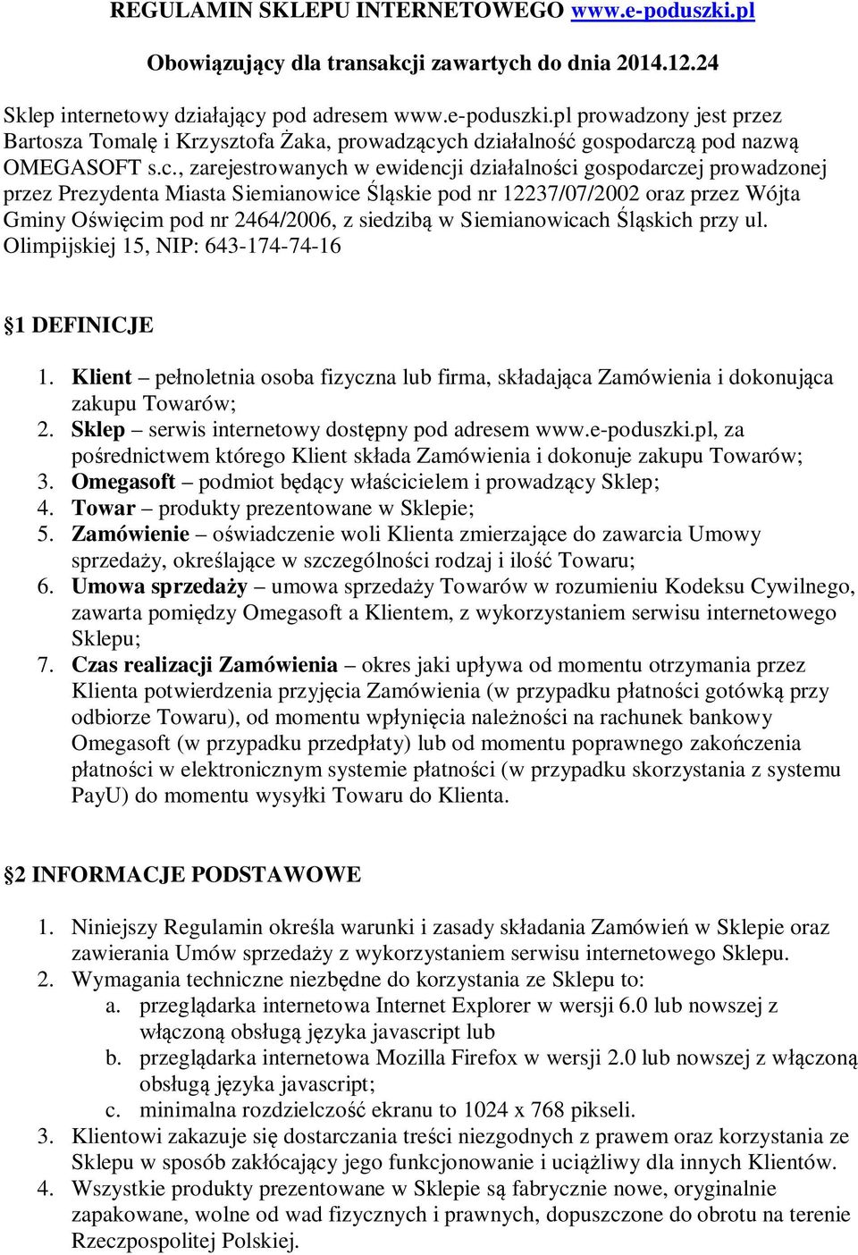 Siemianowicach skich przy ul. Olimpijskiej 15, NIP: 643-174-74-16 1 DEFINICJE 1. Klient pe noletnia osoba fizyczna lub firma, sk adaj ca Zamówienia i dokonuj ca zakupu Towarów; 2.