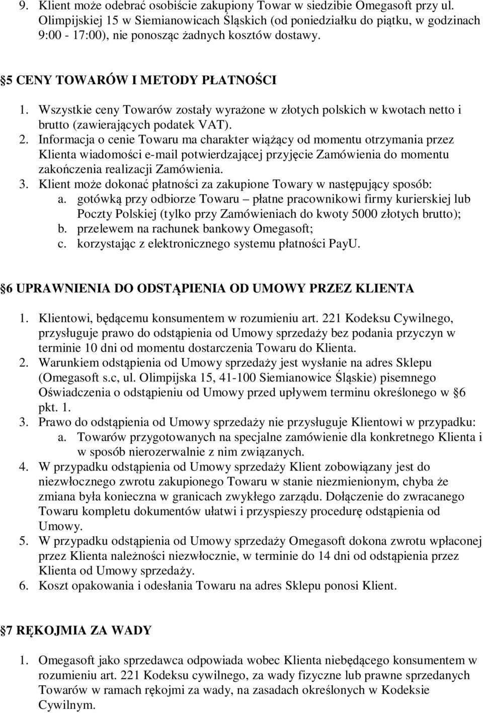 Wszystkie ceny Towarów zosta y wyra one w z otych polskich w kwotach netto i brutto (zawieraj cych podatek VAT). 2.