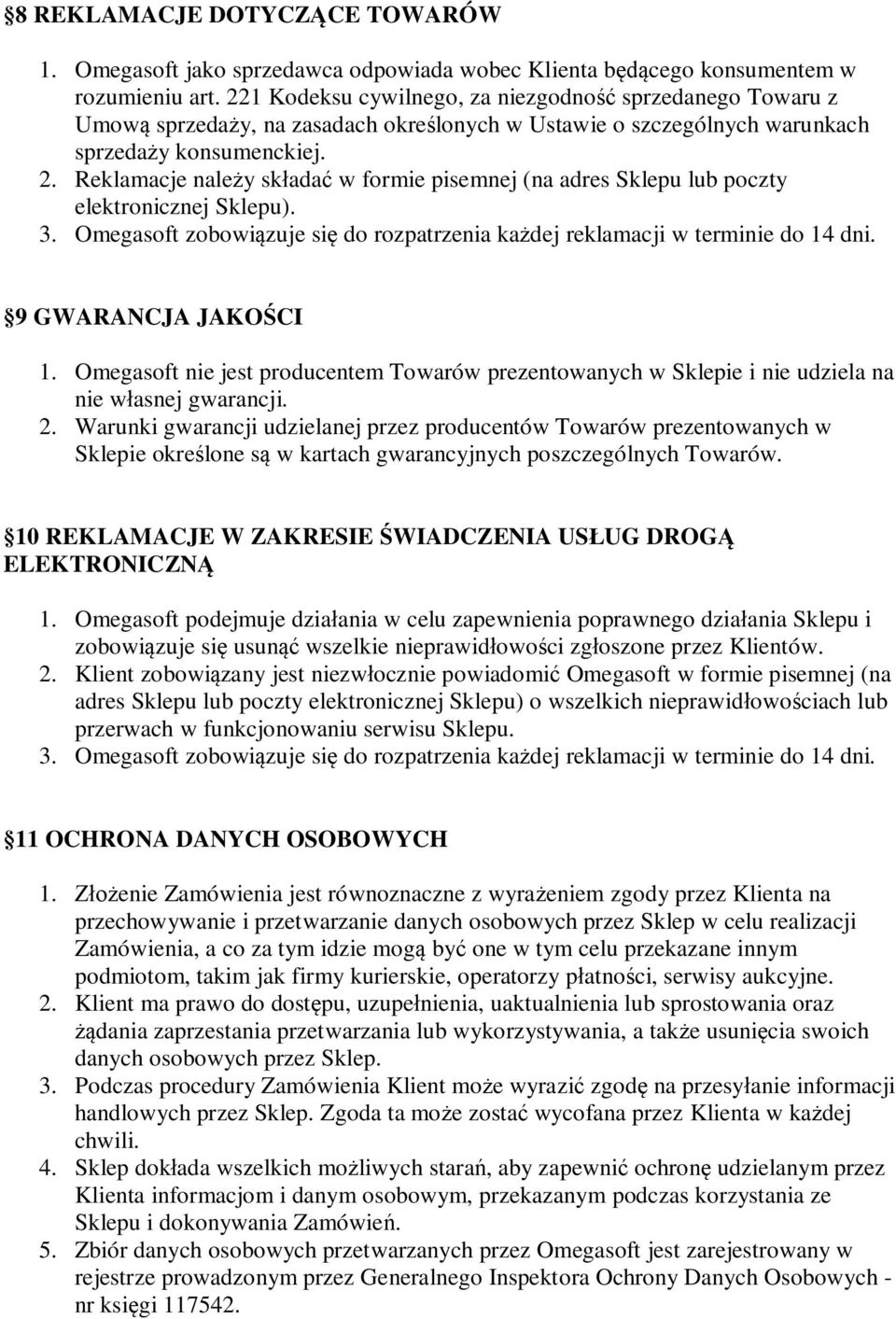 Reklamacje nale y sk ada w formie pisemnej (na adres Sklepu lub poczty elektronicznej Sklepu). 3. Omegasoft zobowi zuje si do rozpatrzenia ka dej reklamacji w terminie do 14 dni.