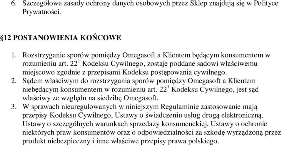 22 1 Kodeksu Cywilnego, zostaje poddane s dowi w ciwemu miejscowo zgodnie z przepisami Kodeksu post powania cywilnego. 2.