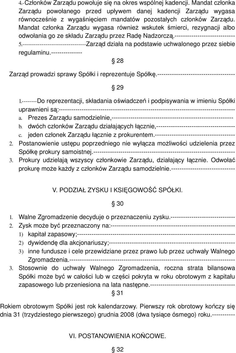 Mandat członka Zarządu wygasa również wskutek śmierci, rezygnacji albo odwołania go ze składu Zarządu przez Radę Nadzorczą.----------------------------- 5.