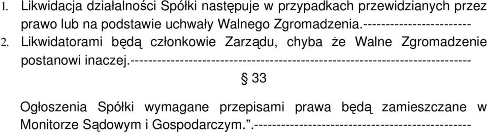 Likwidatorami będą członkowie Zarządu, chyba że Walne Zgromadzenie postanowi inaczej.