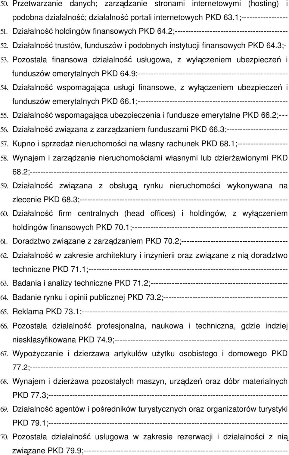 Pozostała finansowa działalność usługowa, z wyłączeniem ubezpieczeń i funduszów emerytalnych PKD 64.9;-------------------------------------------------------- 54.