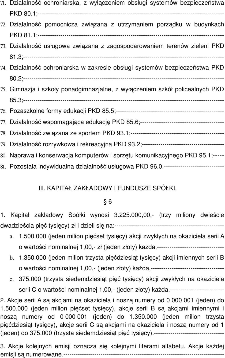 Działalność usługowa związana z zagospodarowaniem terenów zieleni PKD 81.3;------------------------------------------------------------------------------------------------- 74.