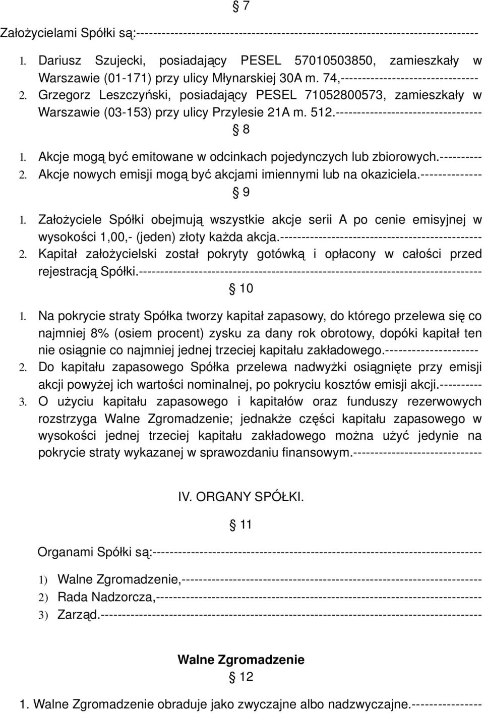 Grzegorz Leszczyński, posiadający PESEL 71052800573, zamieszkały w Warszawie (03-153) przy ulicy Przylesie 21A m. 512.---------------------------------- 8 1.