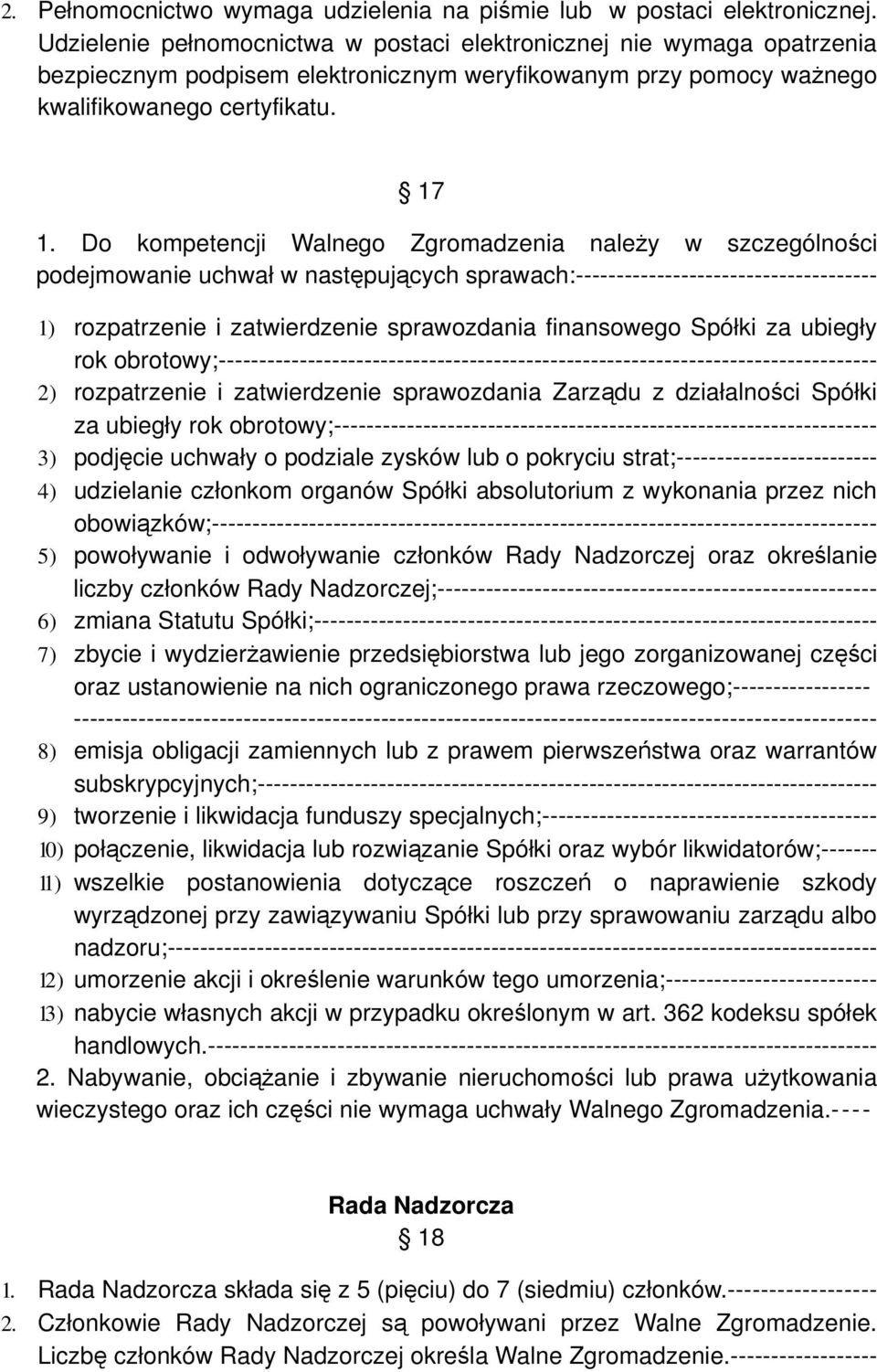 Do kompetencji Walnego Zgromadzenia należy w szczególności podejmowanie uchwał w następujących sprawach:------------------------------------- 1) rozpatrzenie i zatwierdzenie sprawozdania finansowego