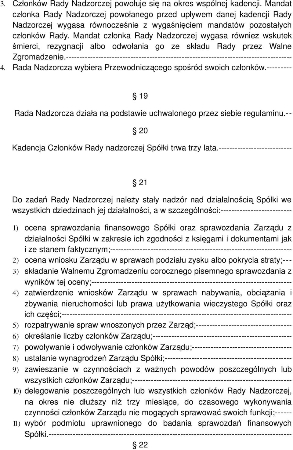 Mandat członka Rady Nadzorczej wygasa również wskutek śmierci, rezygnacji albo odwołania go ze składu Rady przez Walne Zgromadzenie.