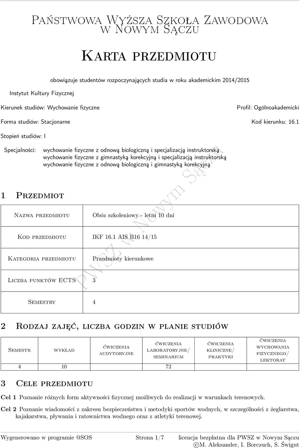 1 Stopień studiów: I Specjalności: 1 Przedmiot zwa przedmiotu wychowanie fizyczne z odnową biologiczną i specjalizacją instruktorską wychowanie fizyczne z gimnastyką korekcyjną i specjalizacją