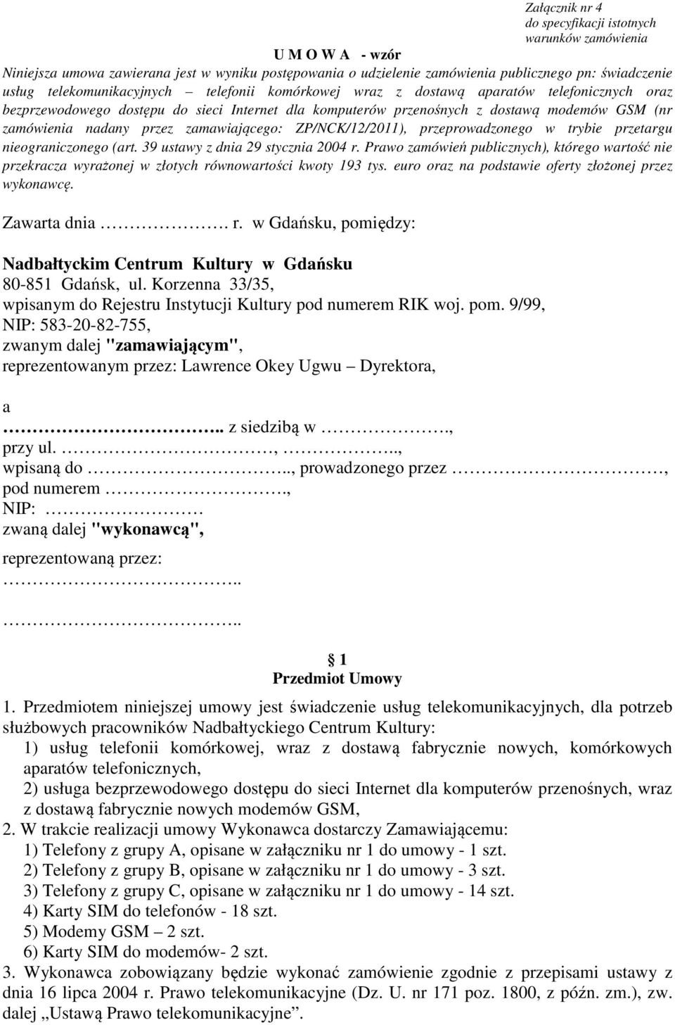 przez zamawiającego: ZP/NCK/12/2011), przeprowadzonego w trybie przetargu nieograniczonego (art. 39 ustawy z dnia 29 stycznia 2004 r.