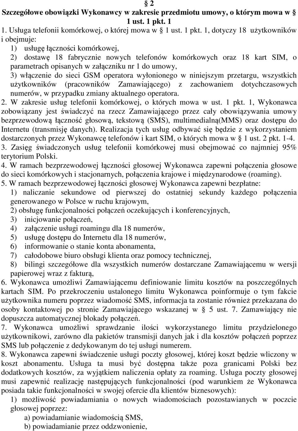 1, dotyczy 18 użytkowników i obejmuje: 1) usługę łączności komórkowej, 2) dostawę 18 fabrycznie nowych telefonów komórkowych oraz 18 kart SIM, o parametrach opisanych w załączniku nr 1 do umowy, 3)