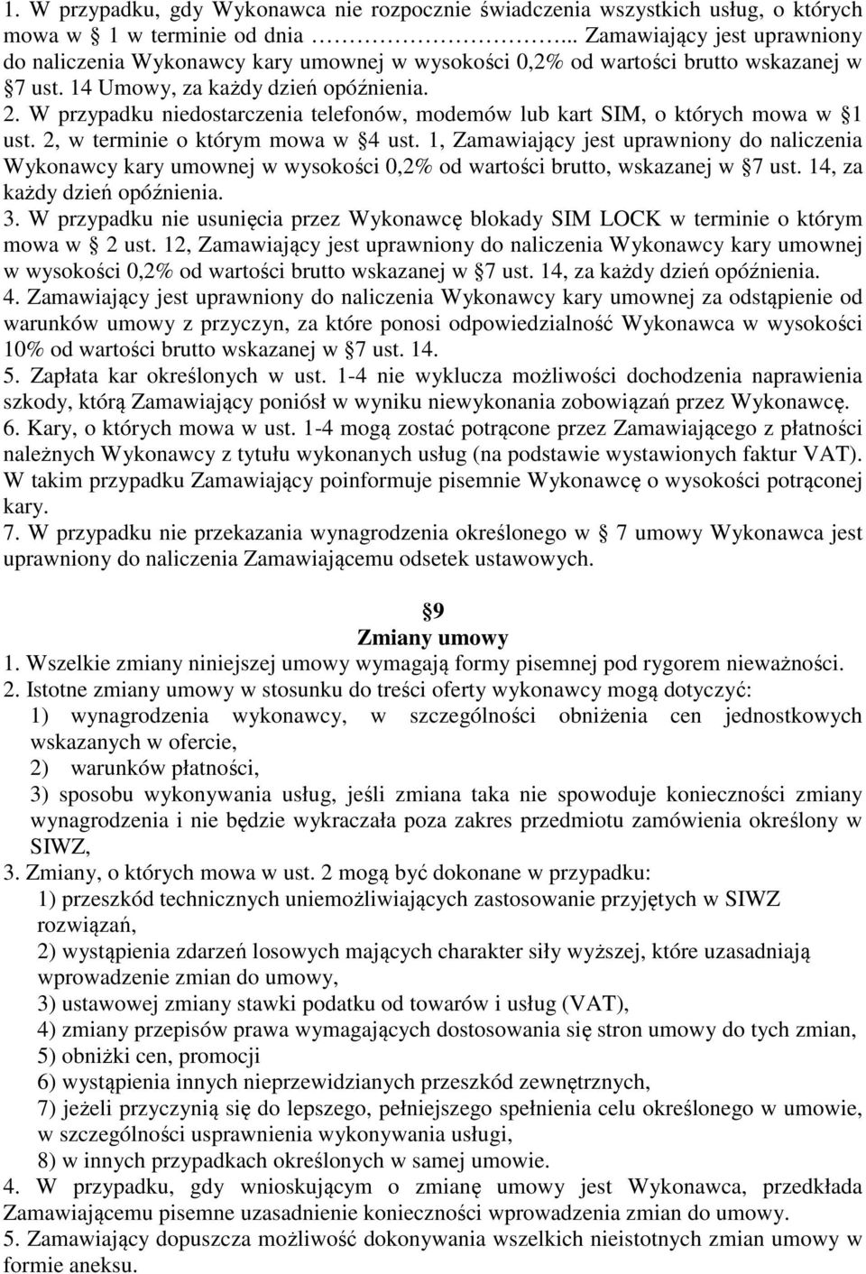 W przypadku niedostarczenia telefonów, modemów lub kart SIM, o których mowa w 1 ust. 2, w terminie o którym mowa w 4 ust.