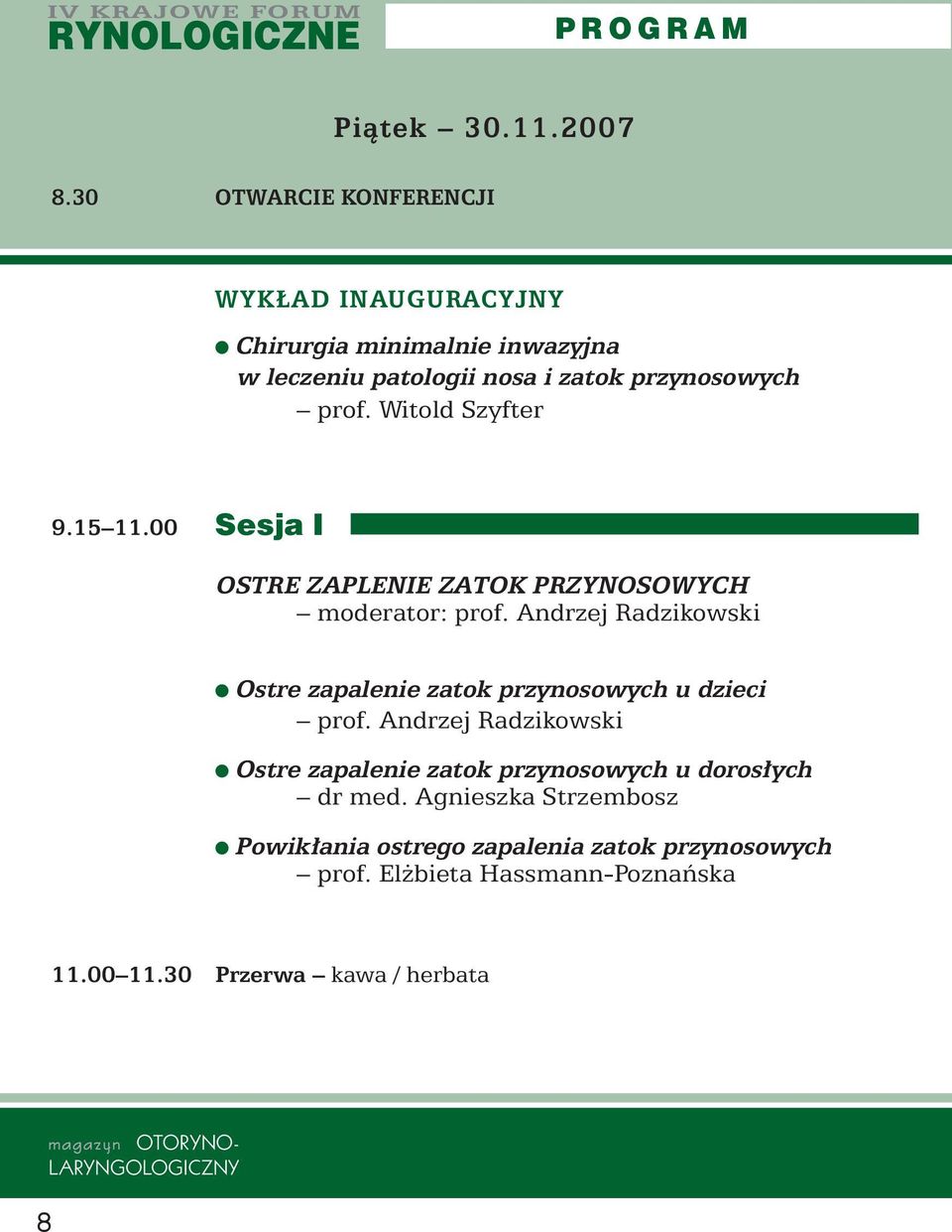 Witold Szyfter 9.15 11.00 Sesja I OSTRE ZAPLENIE ZATOK PRZYNOSOWYCH moderator: prof.