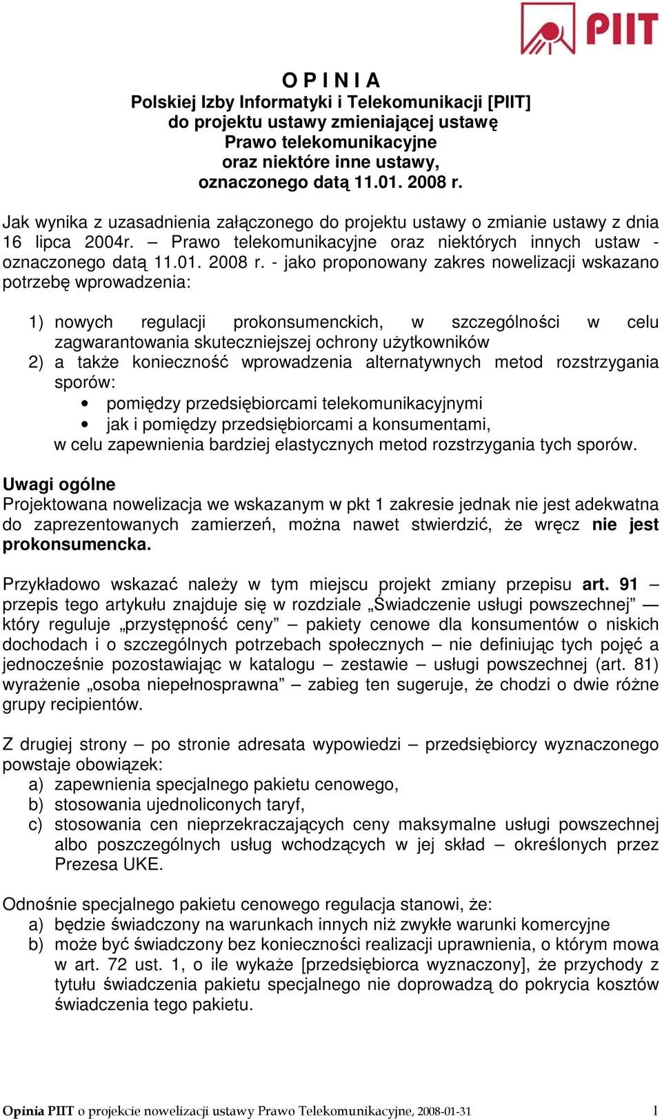 - jako proponowany zakres nowelizacji wskazano potrzebę wprowadzenia: 1) nowych regulacji prokonsumenckich, w szczególności w celu zagwarantowania skuteczniejszej ochrony uŝytkowników 2) a takŝe