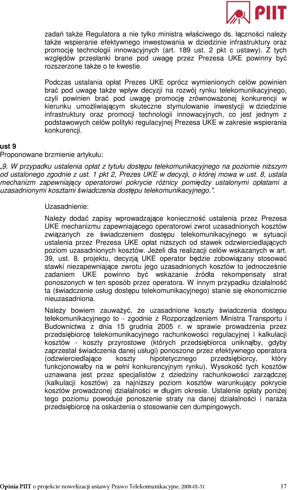 Podczas ustalania opłat Prezes UKE oprócz wymienionych celów powinien brać pod uwagę takŝe wpływ decyzji na rozwój rynku telekomunikacyjnego, czyli powinien brać pod uwagę promocję zrównowaŝonej