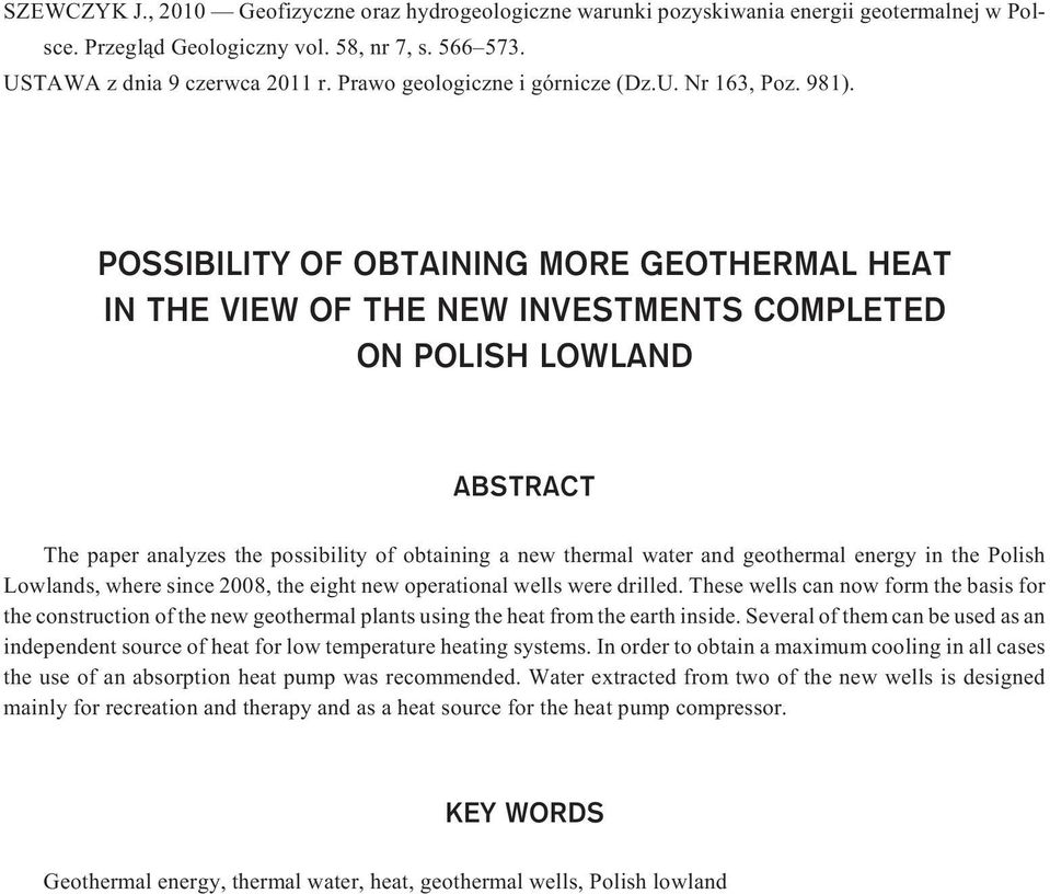 POSSIBILITY OF OBTAINING MORE GEOTHERMAL HEAT IN THE VIEW OF THE NEW INVESTMENTS COMPLETED ON POLISH LOWLAND ABSTRACT The paper analyzes the possibility of obtaining a new thermal water and