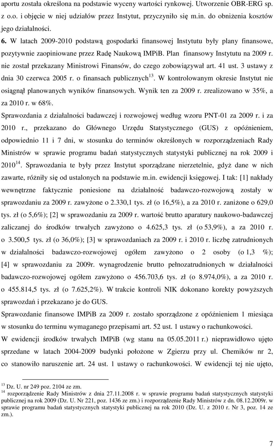 nie został przekazany Ministrowi Finansów, do czego zobowiązywał art. 41 ust. 3 ustawy z dnia 30 czerwca 2005 r. o finansach publicznych 13.