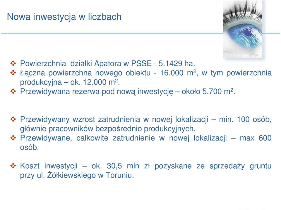 Przewidywany wzrost zatrudnienia w nowej lokalizacji min. 100 osób, głównie pracowników bezpośrednio produkcyjnych.