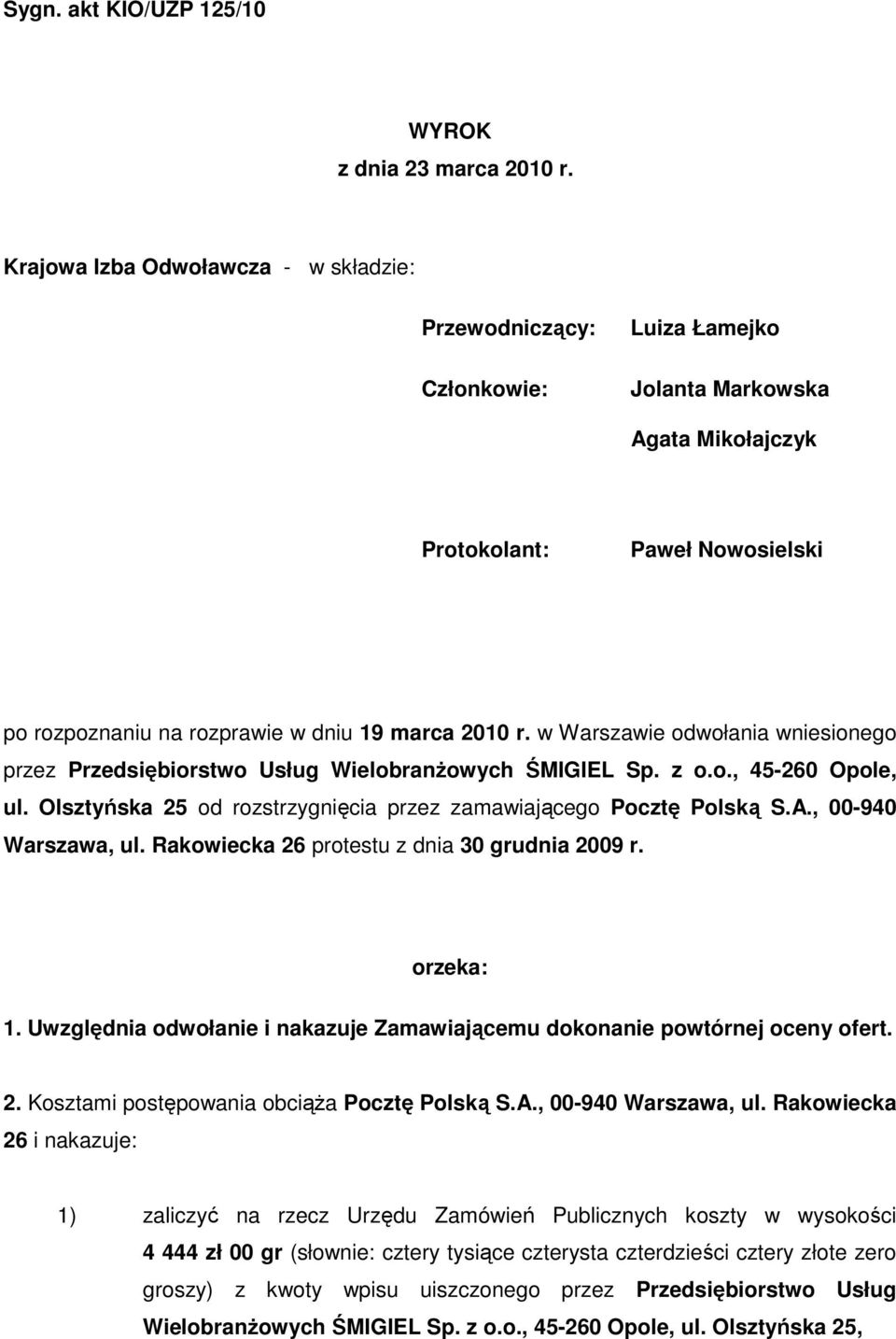 w Warszawie odwołania wniesionego przez Przedsiębiorstwo Usług WielobranŜowych ŚMIGIEL Sp. z o.o., 45-260 Opole, ul. Olsztyńska 25 od rozstrzygnięcia przez zamawiającego Pocztę Polską S.A.