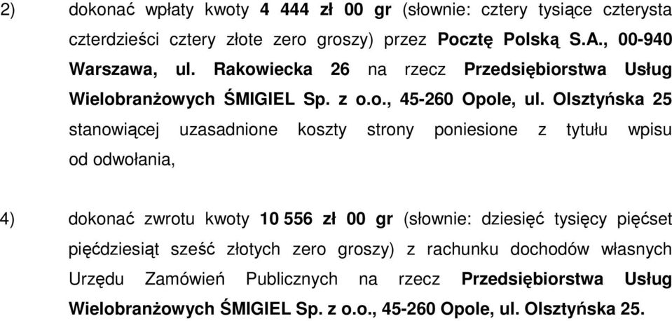 Olsztyńska 25 stanowiącej uzasadnione koszty strony poniesione z tytułu wpisu od odwołania, 4) dokonać zwrotu kwoty 10 556 zł 00 gr (słownie: dziesięć