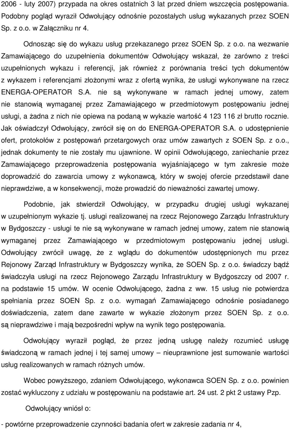 równieŝ z porównania treści tych dokumentów z wykazem i referencjami złoŝonymi wraz z ofertą wynika, Ŝe usługi wykonywane na rzecz ENERGA-