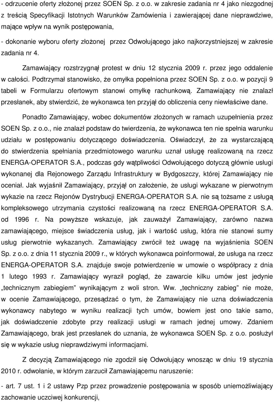 przez jego oddalenie w całości. Podtrzymał stanowisko, Ŝe omyłka popełniona przez SOEN Sp. z o.o. w pozycji 9 tabeli w Formularzu ofertowym stanowi omyłkę rachunkową.