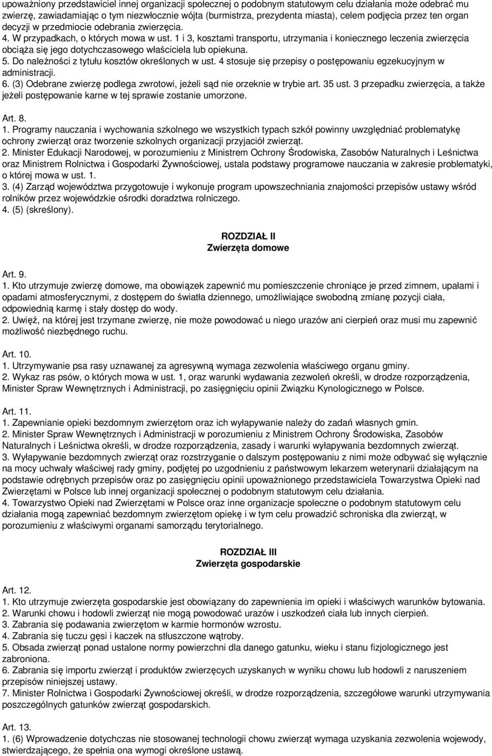 1 i 3, kosztami transportu, utrzymania i koniecznego leczenia zwierzęcia obciąŝa się jego dotychczasowego właściciela lub opiekuna. 5. Do naleŝności z tytułu kosztów określonych w ust.