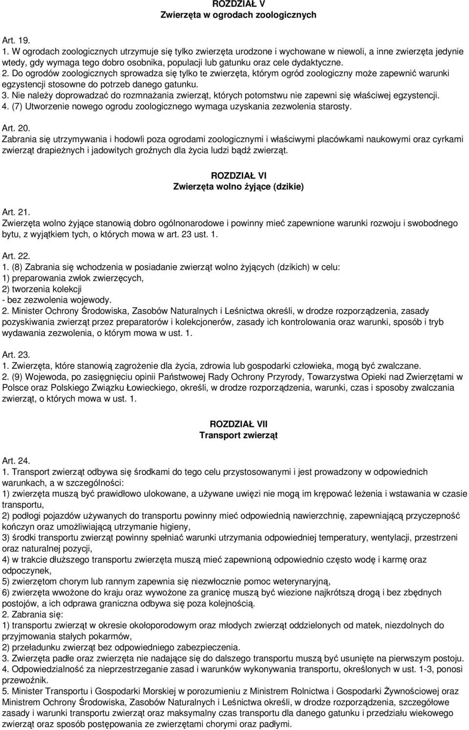 2. Do ogrodów zoologicznych sprowadza się tylko te zwierzęta, którym ogród zoologiczny moŝe zapewnić warunki egzystencji stosowne do potrzeb danego gatunku. 3.