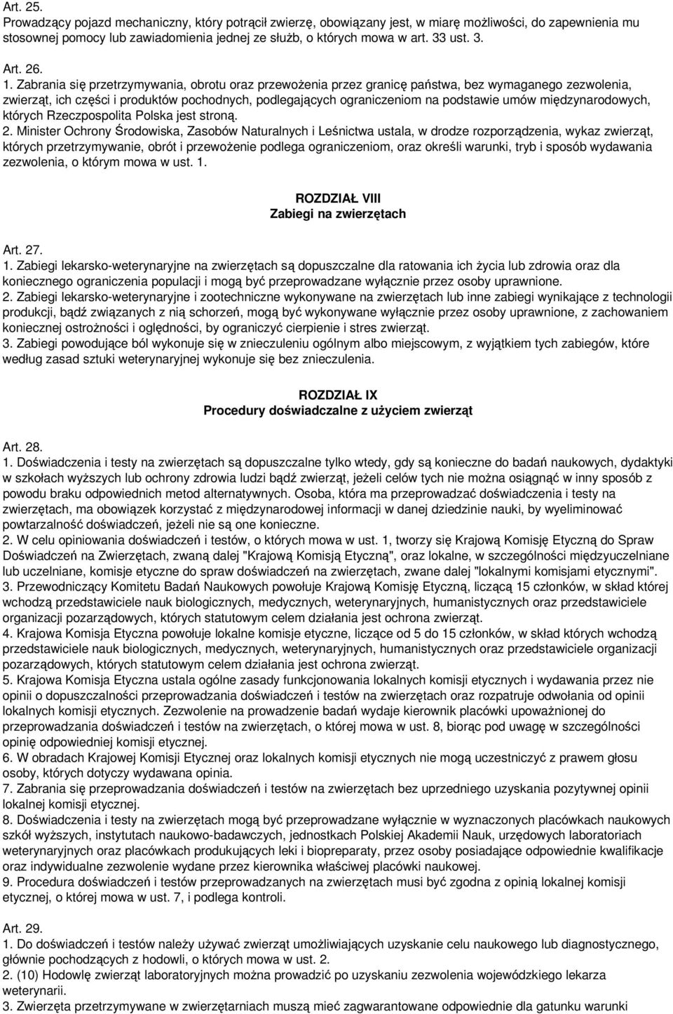 Zabrania się przetrzymywania, obrotu oraz przewoŝenia przez granicę państwa, bez wymaganego zezwolenia, zwierząt, ich części i produktów pochodnych, podlegających ograniczeniom na podstawie umów