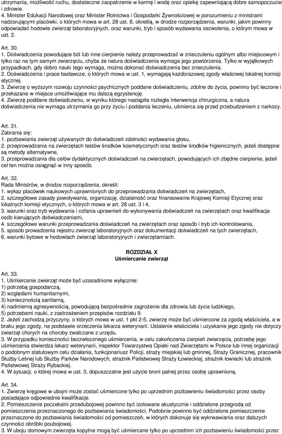 8, określą, w drodze rozporządzenia, warunki, jakim powinny odpowiadać hodowle zwierząt laboratoryjnych, oraz warunki, tryb i sposób wydawania zezwolenia, o którym mowa w ust. 2. Art. 30. 1.