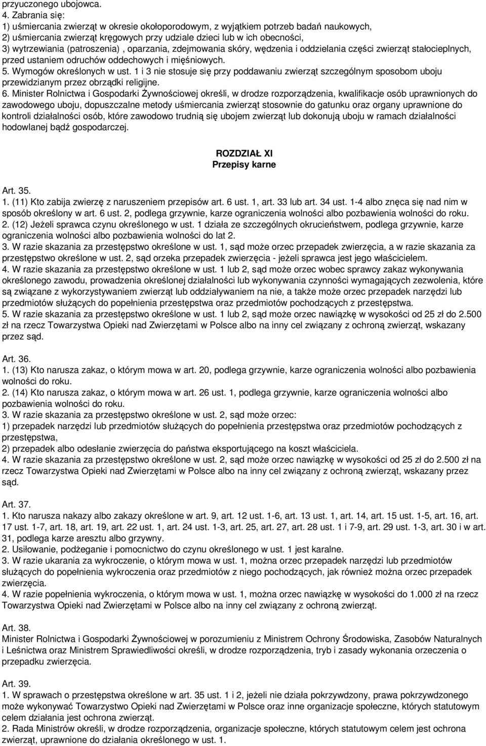 (patroszenia), oparzania, zdejmowania skóry, wędzenia i oddzielania części zwierząt stałocieplnych, przed ustaniem odruchów oddechowych i mięśniowych. 5. Wymogów określonych w ust.