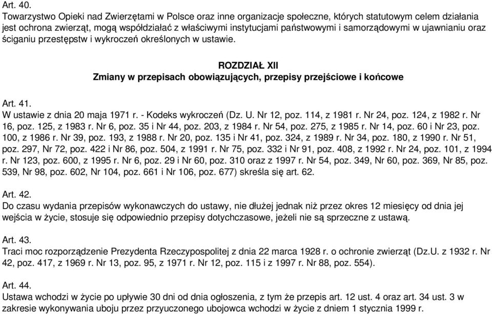 samorządowymi w ujawnianiu oraz ściganiu przestępstw i wykroczeń określonych w ustawie. ROZDZIAŁ XII Zmiany w przepisach obowiązujących, przepisy przejściowe i końcowe Art. 41.