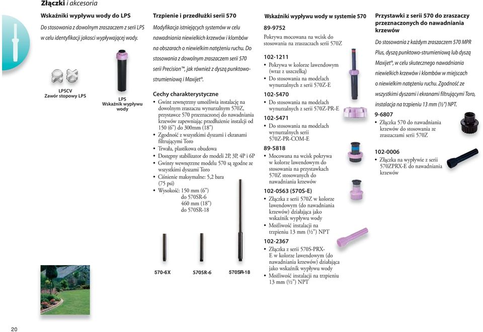 natężeniu ruchu. Do stosowania z dowolnym zraszaczem serii 570 serii Precision, jak również z dyszą punktowostrumieniową i Maxijet.