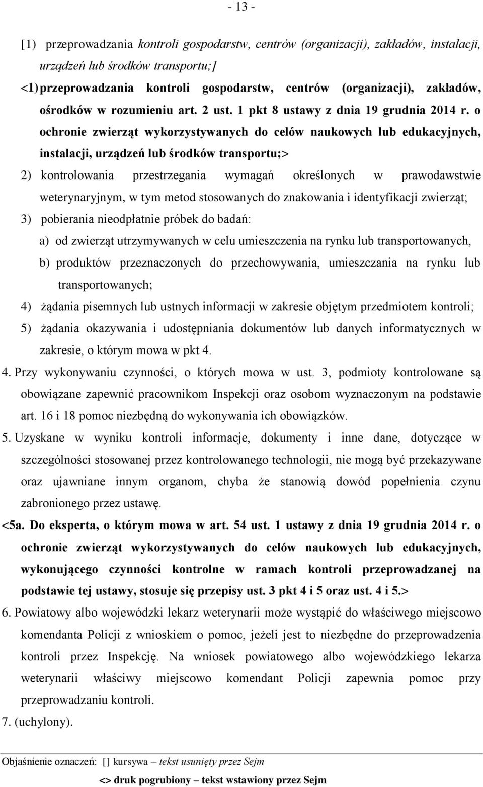 o ochronie zwierząt wykorzystywanych do celów naukowych lub edukacyjnych, instalacji, urządzeń lub środków transportu;> 2) kontrolowania przestrzegania wymagań określonych w prawodawstwie