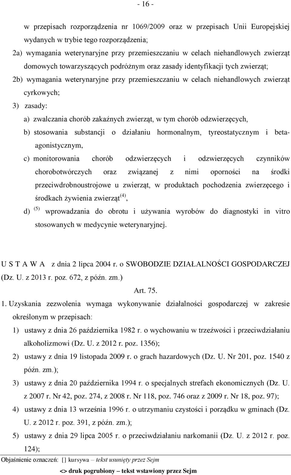 zwalczania chorób zakaźnych zwierząt, w tym chorób odzwierzęcych, b) stosowania substancji o działaniu hormonalnym, tyreostatycznym i betaagonistycznym, c) monitorowania chorób odzwierzęcych i