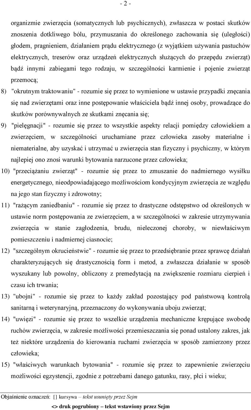 karmienie i pojenie zwierząt przemocą; 8) "okrutnym traktowaniu" - rozumie się przez to wymienione w ustawie przypadki znęcania się nad zwierzętami oraz inne postępowanie właściciela bądź innej