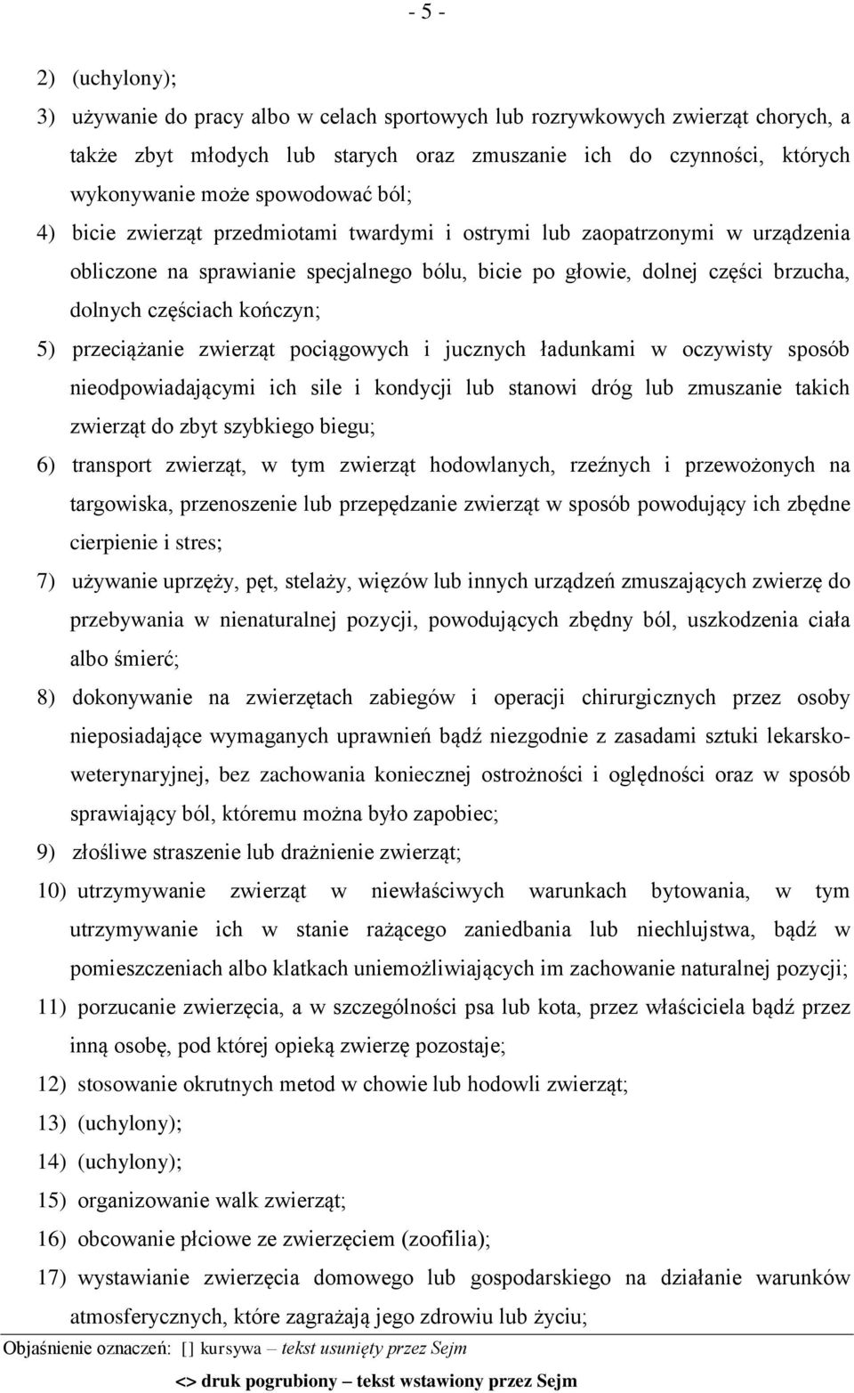 kończyn; 5) przeciążanie zwierząt pociągowych i jucznych ładunkami w oczywisty sposób nieodpowiadającymi ich sile i kondycji lub stanowi dróg lub zmuszanie takich zwierząt do zbyt szybkiego biegu; 6)