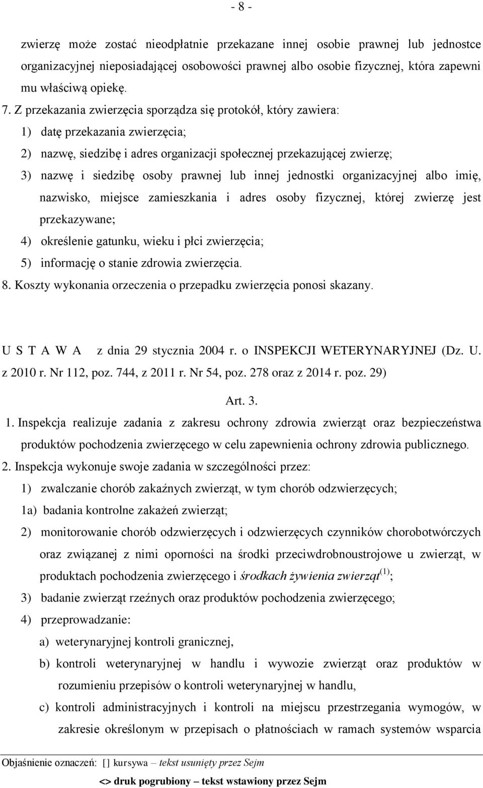 prawnej lub innej jednostki organizacyjnej albo imię, nazwisko, miejsce zamieszkania i adres osoby fizycznej, której zwierzę jest przekazywane; 4) określenie gatunku, wieku i płci zwierzęcia; 5)