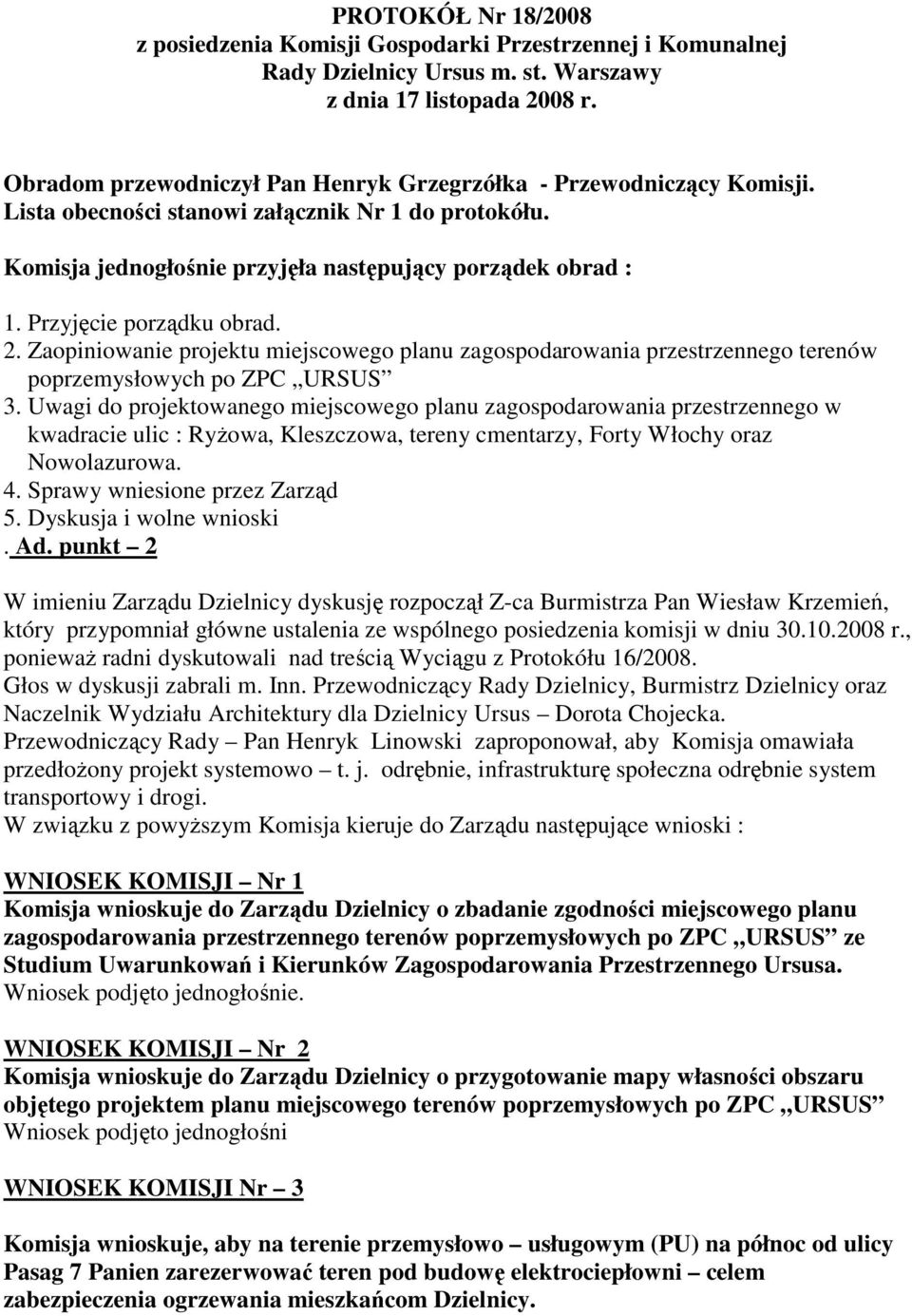 Przyjęcie porządku obrad. 2. Zaopiniowanie projektu miejscowego planu zagospodarowania przestrzennego terenów poprzemysłowych po ZPC URSUS 3.