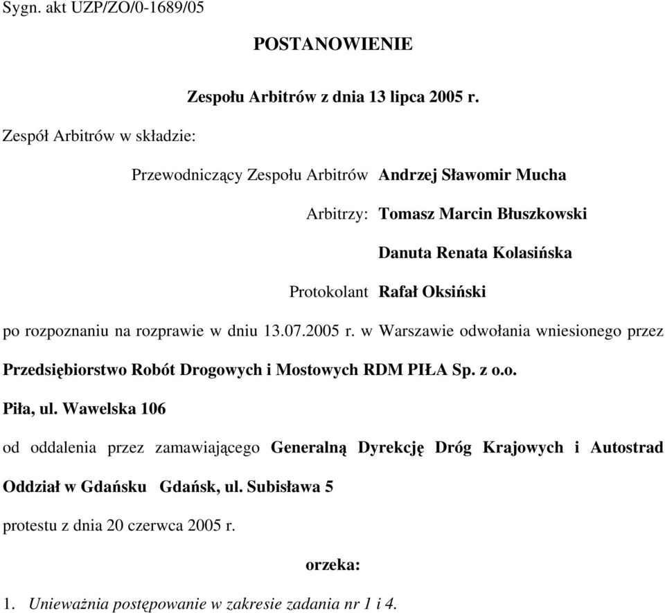 Oksiński po rozpoznaniu na rozprawie w dniu 13.07.2005 r. w Warszawie odwołania wniesionego przez Przedsiębiorstwo Robót Drogowych i Mostowych RDM PIŁA Sp. z o.o. Piła, ul.