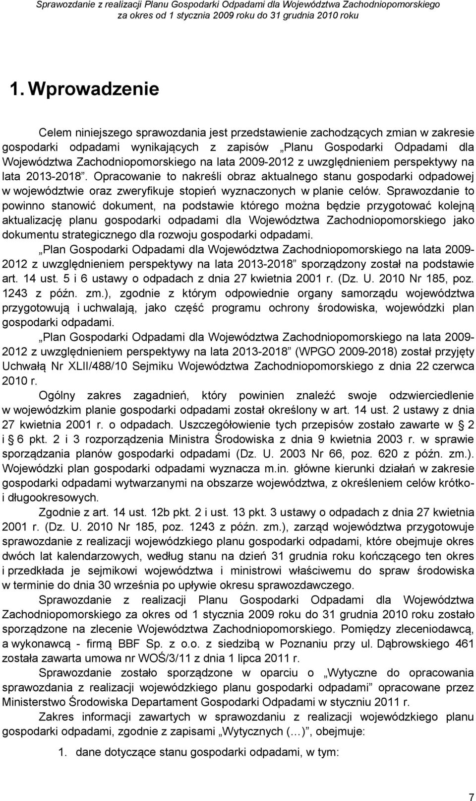 Opracowanie to nakreśli obraz aktualnego stanu gospodarki odpadowej w województwie oraz zweryfikuje stopień wyznaczonych w planie celów.