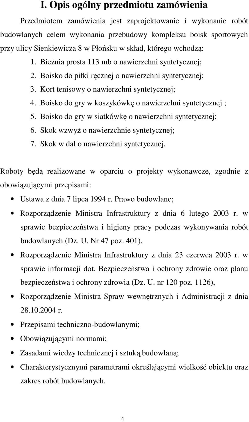 Boisko do gry w koszykówkę o nawierzchni syntetycznej ; 5. Boisko do gry w siatkówkę o nawierzchni syntetycznej; 6. Skok wzwyŝ o nawierzchnie syntetycznej; 7. Skok w dal o nawierzchni syntetycznej.