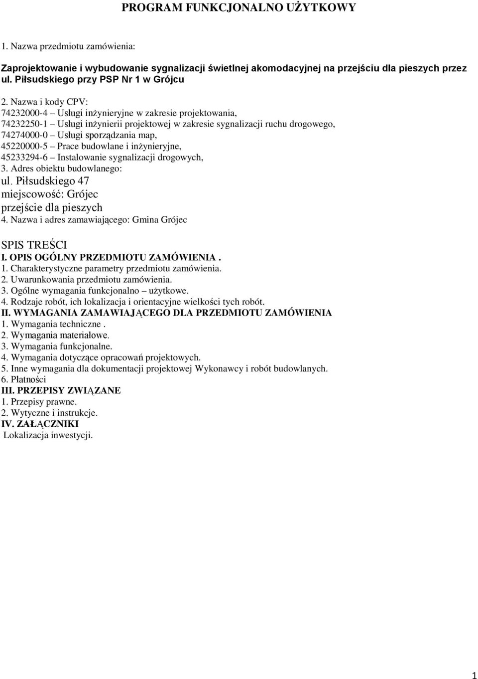 Nazwa i kody CPV: 74232000-4 Usługi inżynieryjne w zakresie projektowania, 74232250-1 Usługi inżynierii projektowej w zakresie sygnalizacji ruchu drogowego, 74274000-0 Usługi sporządzania map,