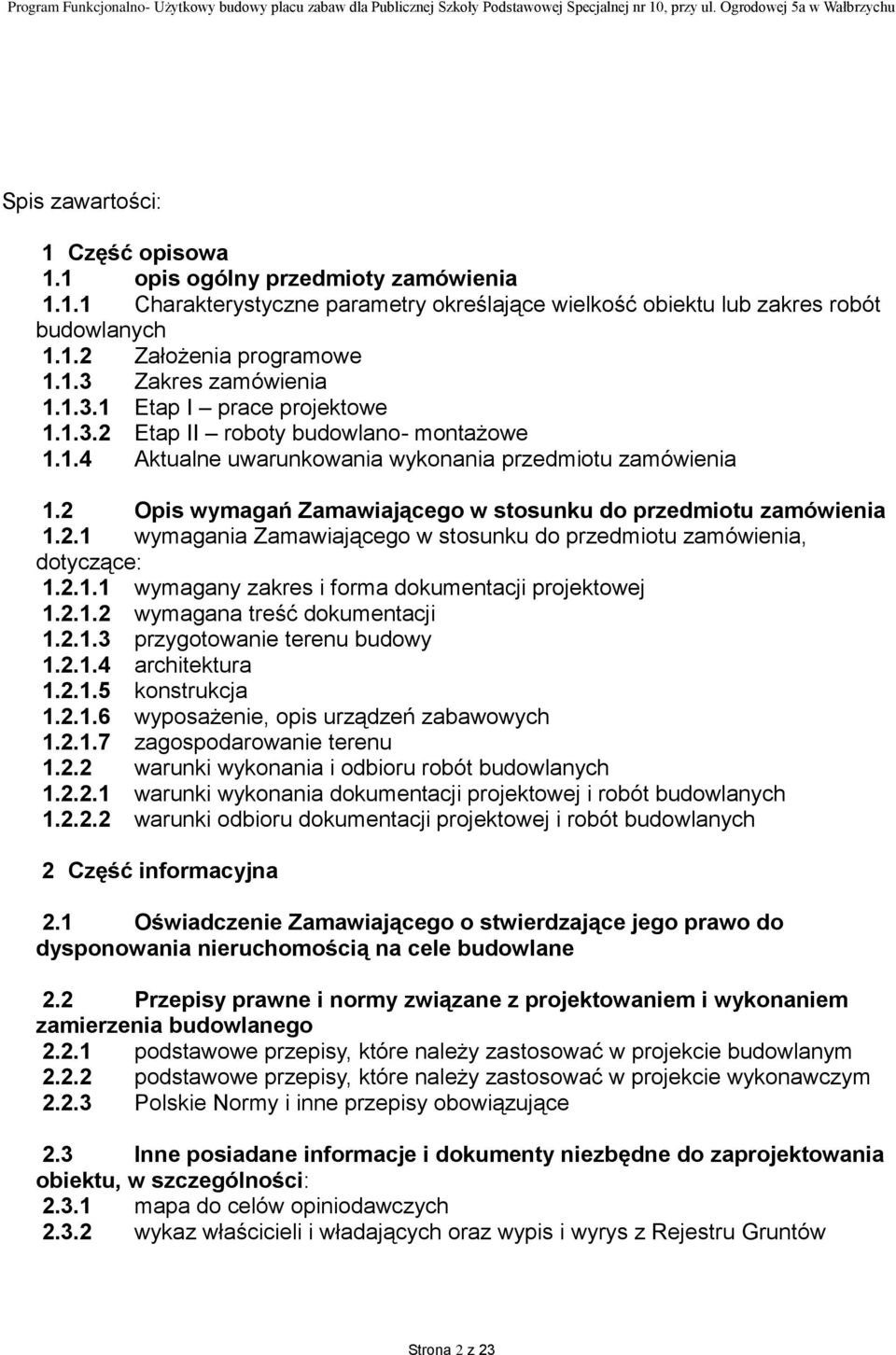 2 Opis wymagań Zamawiającego w stosunku do przedmiotu zamówienia 1.2.1 wymagania Zamawiającego w stosunku do przedmiotu zamówienia, dotyczące: 1.2.1.1 wymagany zakres i forma dokumentacji projektowej 1.